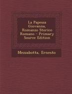 La Papessa Giovanna, Romanzo Storico Romano - Primary Source Edition di Mezzabotta Ernesto edito da Nabu Press