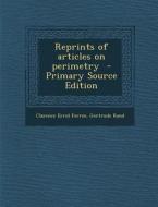 Reprints of Articles on Perimetry di Clarence Errol Ferree, Gertrude Rand edito da Nabu Press