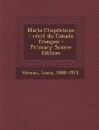Maria Chapdelaine: Recit Du Canada Francais di Louis Hemon edito da Nabu Press