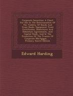 Corporate Securities: A Chart for Use in the Determination of the Vaildity of Bonds and Trust Deeds, Equipment Trust Certificates, Debenture di Edward Harding edito da Nabu Press