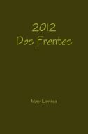 2012 Dos Frentes di Mery Larrinua edito da Lulu.com