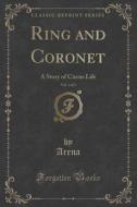 Ring And Coronet, Vol. 3 Of 3 di Arena Arena edito da Forgotten Books
