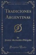 Tradiciones Argentinas (classic Reprint) di Pastor Servando Obligado edito da Forgotten Books