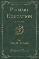 Primary Education, Vol. 11 di Eva D Kellogg edito da Forgotten Books