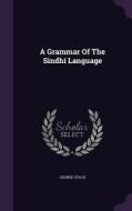 A Grammar Of The Sindhi Language di George Stack edito da Palala Press