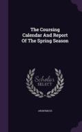 The Coursing Calendar And Report Of The Spring Season di Anonymous edito da Palala Press