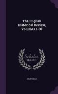 The English Historical Review, Volumes 1-30 di Anonymous edito da Palala Press