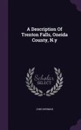 A Description Of Trenton Falls, Oneida County, N.y di John Sherman edito da Palala Press