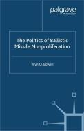 The Politics of Ballistic Missile Nonproliferation di W. Bowen edito da Palgrave Macmillan UK