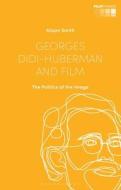 Georges Didi-Huberman and Film: The Politics of the Image di Alison Smith edito da BLOOMSBURY ACADEMIC