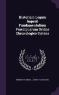 Historiam Legum Imperii Fundamentalium Praecipuarum Oridne Chronologico Sistens di Benedikt Schmidt edito da Palala Press