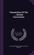 Transactions Of The ... Annual Convocation edito da Palala Press