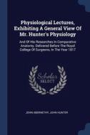 Physiological Lectures, Exhibiting A Gen di JOHN ABERNETHY edito da Lightning Source Uk Ltd