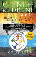 Chinese Medicine Guidebook Balance the 5 Elements & Organ Meridians with Essential Oils (Summary Book Version) di Kg Stiles edito da LIGHTNING SOURCE INC