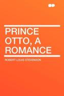 Prince Otto, a Romance di Robert Louis Stevenson edito da HardPress Publishing