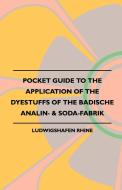 Pocket Guide to the Application of the Dyestuffs of the Badische Analin- & Soda-Fabrik di Ludwigshafen Rhine edito da Obscure Press