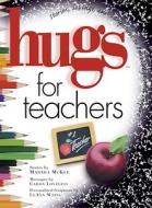 Hugs for Teachers: Stories, Sayings, and Scriptures to Encourage and Inspire di Martha McKee, Caron Loveless, LeAnn Weiss edito da Howard Books