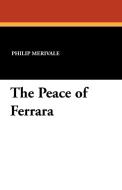 The Peace of Ferrara di Philip Merivale edito da Wildside Press