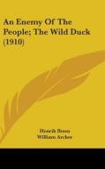 An Enemy of the People; The Wild Duck (1910) di Henrik Johan Ibsen edito da Kessinger Publishing