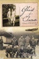Ghost of a Chance: A Memoir of War and Love di Bill Somers edito da Booksurge Publishing