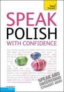 Teach Yourself Speak Polish With Confidence di Joanna Michalak-gray edito da Hodder Education
