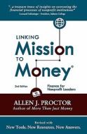 Linking Mission to Money: Finance for Nonprofit Leaders di Allen J. Proctor edito da Createspace