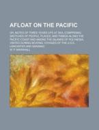 Afloat On The Pacific di W. P. Marshall edito da General Books Llc