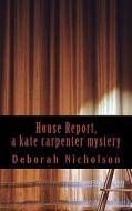 House Report, a Kate Carpenter Mystery di Deborah Nicholson edito da Createspace