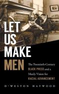 Let Us Make Men di D'Weston Haywood edito da The University of North Carolina Press