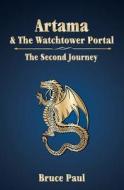 Artama & the Watchtower Portal: The Second Journey di Bruce Paul edito da Createspace Independent Publishing Platform