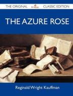 The Azure Rose - The Original Classic Edition di Reginald Wright Kauffman edito da Tebbo