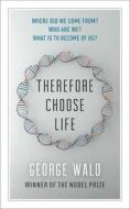 Therefore Choose Life di George Wald edito da HOUSE OF ANANSI PR