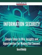 Information Security - Simple Steps To Win, Insights And Opportunities For Maxing Out Success di Gerard Blokdijk edito da Complete Publishing