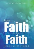 From Faith To Faith di Marie Hunter Atwood edito da Westbow Press