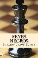 Reyes Negros di MR Nibaldo Calvo Buides edito da Createspace