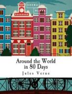 Around the World in 80 Days di Jules Verne edito da Createspace