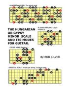 The Hungarian or Gypsy Minor Scale and Its Modes for Guitar di Rob Silver edito da Createspace