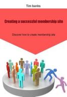 Creating a Successful Membership Site: Discover How to Create Membership Site di Tim Banks edito da Createspace