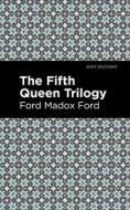 The Fifth Queen Trilogy di Ford Madox Ford edito da MINT ED