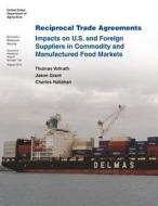 Reciprocal Trade Agreements: Impacts on U.S. and Foreign Suppliers in Commodity and Manufactured Food Markets: Economic Research Report Number 138 di United States Department of Agriculture edito da Createspace