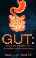 Gut: How to Feed and Protect Your Second Brain to Improve Your Health di Malik Johnson edito da Createspace