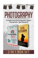 Photography: The Complete Extensive Guide on Photography for Beginners + Photography Hacks + Digital Photography #5 di R. McWolfshire edito da Createspace