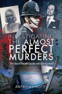 Investigating the Almost Perfect Murders di Anthony Nott edito da Pen & Sword Books Ltd