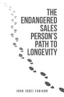 The Endangered Sales Person's Path to Longevity di John (Doc) Fabiano edito da iUniverse