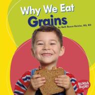 Why We Eat Grains di Beth Bence Reinke edito da LERNER PUBN