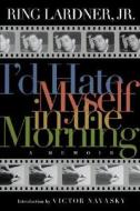 I'd Hate Myself in the Morning: A Memoir di Ring Lardner edito da Thunder's Mouth Press
