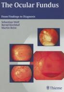 The Ocular Fundus: From Findings to Diagnosis di Sebastian Wolf, Bernd Kirchhof, Martin Reim edito da THIEME MEDICAL PUBL INC