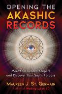 Opening the Akashic Records di Maureen J. St. Germain edito da Inner Traditions Bear and Company