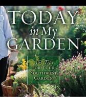 Today in My Garden Southwestern di Cool Springs Press, Teri Dunn edito da Thomas Nelson Publishers