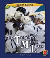 The Toronto Maple Leafs di Mark Stewart edito da Norwood House Press